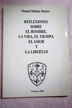 Libro Reflexiones sobre el hombre, la vida, el tiempo, el amor y la  libertad, Mindán Manero, Manuel, ISBN 52504428. Comprar en Buscalibre