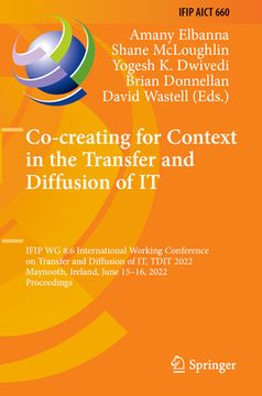 portada Co-Creating for Context in the Transfer and Diffusion of It: Ifip Wg 8.6 International Working Conference on Transfer and Diffusion of It, Tdit 2022, (in English)
