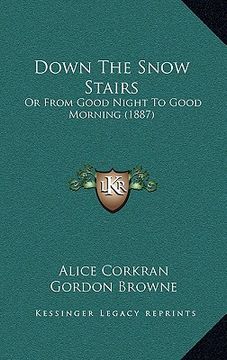 portada down the snow stairs: or from good night to good morning (1887) (en Inglés)