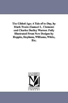 portada the gilded age; a tale of to-day, by mark twain (samuel l. clemens) and charles dudley warner. fully illustrated from new designs by hoppin, stephens, (en Inglés)