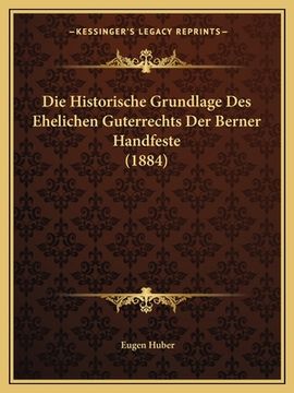 portada Die Historische Grundlage Des Ehelichen Guterrechts Der Berner Handfeste (1884) (en Alemán)