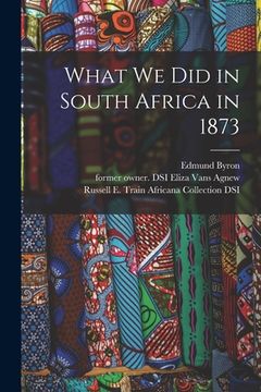 portada What We Did in South Africa in 1873 (in English)