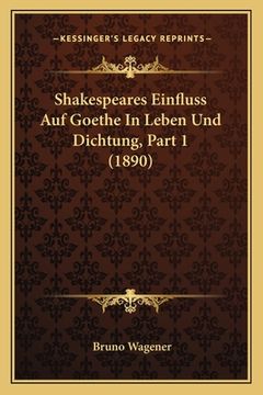 portada Shakespeares Einfluss Auf Goethe In Leben Und Dichtung, Part 1 (1890) (en Alemán)