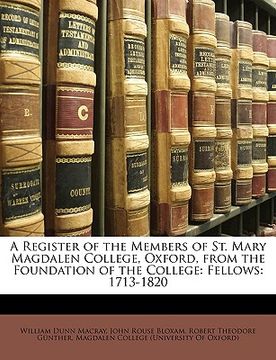 portada a register of the members of st. mary magdalen college, oxford, from the foundation of the college: fellows: 1713-1820 (en Inglés)