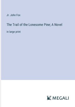 portada The Trail of the Lonesome Pine; A Novel: in large print (en Inglés)
