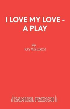 portada I Love My Love - A Play (in English)