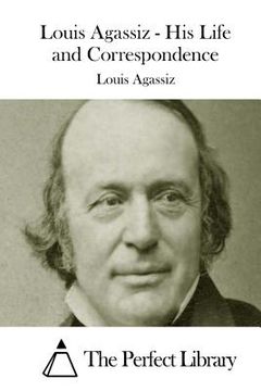 portada Louis Agassiz - His Life and Correspondence (en Inglés)