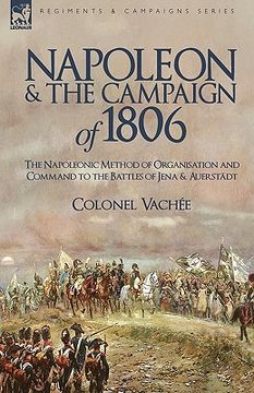 portada napoleon and the campaign of 1806: the napoleonic method of organisation and command to the battles of jena & auerst dt (in English)