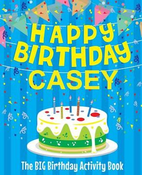 portada Happy Birthday Casey - The Big Birthday Activity Book: Personalized Children's Activity Book (en Inglés)