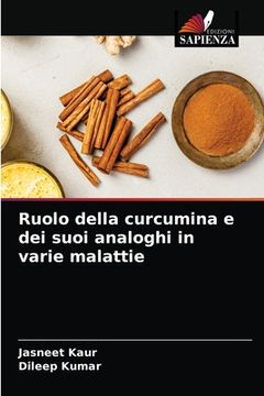 portada Ruolo della curcumina e dei suoi analoghi in varie malattie (en Italiano)