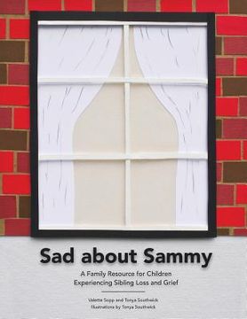 portada Sad About Sammy: A first response family resource for children experiencing sibling loss and grief (en Inglés)