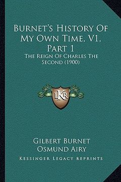 portada burnet's history of my own time, v1, part 1: the reign of charles the second (1900) (in English)