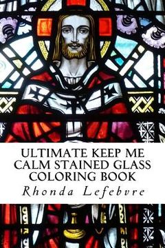portada Ultimate Keep Me Calm Stained Glass Coloring Book: Stained Glass Coloring Book (en Inglés)