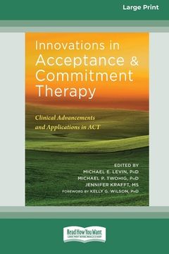 portada Innovations in Acceptance and Commitment Therapy: Clinical Advancements and Applications in ACT [16pt Large Print Edition] (en Inglés)