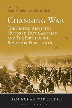 portada Changing War: The British Army, the Hundred Days Campaign and the Birth of the Royal air Force, 1918 (Birmingham war Studies) (en Inglés)