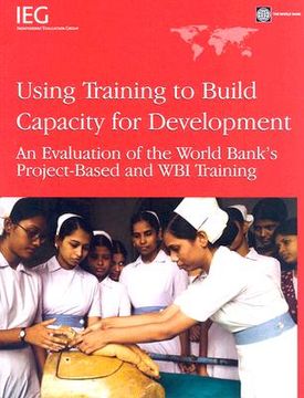 portada using training to build capacity for development: an evalution of the world bank's project-based and wbi training