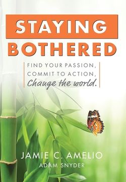 portada Staying Bothered: Find Your Passion, Commit to Action, Change the World. (in English)