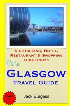 portada Glasgow Travel Guide: Sightseeing, Hotel, Restaurant & Shopping Highlights (en Inglés)