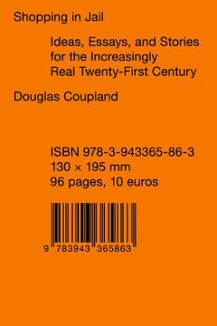 portada Douglas Coupland - Shopping in Jail: Ideas Essays and Stories for the Increasingly Real 21st Century