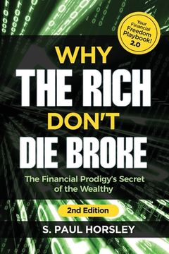 portada Why the Rich Don't Die Broke: The Financial Prodigy's Secret of the Wealthy (en Inglés)