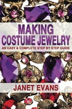 portada Making Costume Jewelry: An Easy & Complete Step by Step Guide (Ultimate How To Guides) (in English)
