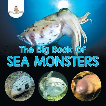 portada The Big Book Of Sea Monsters (Scary Looking Sea Animals) (in English)
