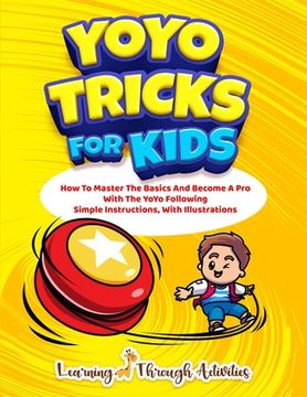 portada YoYo Tricks For Kids: How To Master The Basics And Become A Pro With The YoYo Following Simple Instructions, With Illustrations (en Inglés)