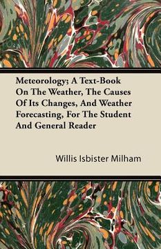 portada meteorology; a text-book on the weather, the causes of its changes, and weather forecasting, for the student and general reader (en Inglés)