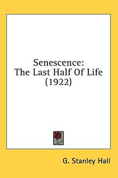 portada senescence: the last half of life (1922) (en Inglés)