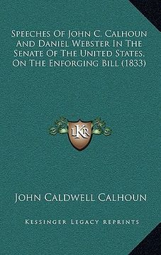 portada speeches of john c. calhoun and daniel webster in the senate of the united states, on the enforging bill (1833) (en Inglés)