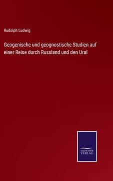 portada Geogenische und geognostische Studien auf einer Reise durch Russland und den Ural (en Alemán)