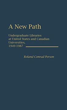 portada A new Path: Undergraduate Libraries at United States and Canadian Universities, 1949-1987 