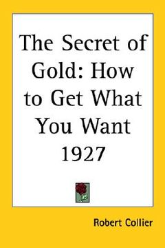 portada the secret of gold: how to get what you want 1927 (in English)