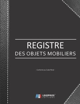 portada Registre des Objets Mobiliers - Conforme au code pénal: Registre de police pour Antiquaires, brocanteurs, dépôt-vente ou garagiste 103 pages format la (en Francés)