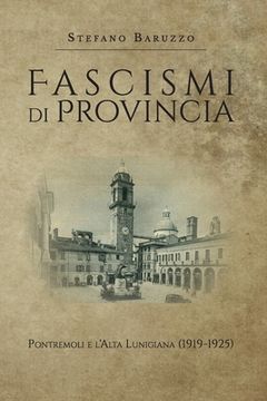 portada Fascismi di provincia. Pontremoli e l'Alta Lunigiana (1919-1925) (en Italiano)