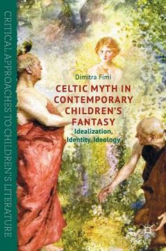 portada Celtic Myth in Contemporary Children's Fantasy: Idealization, Identity, Ideology