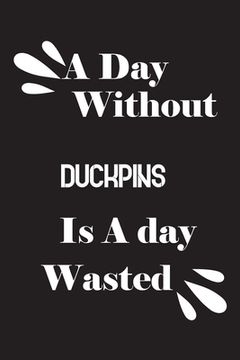 portada A day without duckpins is a day wasted (in English)