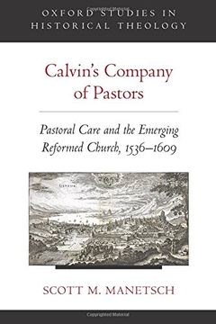 portada Calvin's Company of Pastors: Pastoral Care and the Emerging Reformed Church, 1536-1609 (Oxford Studies in Historical Theology)