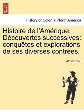 portada Histoire de L'Am Rique. D Couvertes Successives: Conqu Tes Et Explorations de Ses Diverses Contr Es. (in French)