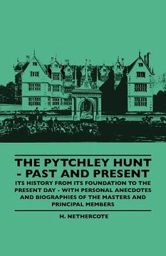 portada the pytchley hunt - past and present - its history from its foundation to the present day - with personal anecdotes and biographies of the masters and (en Inglés)