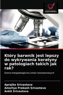 portada Który barwnik jest lepszy do wykrywania keratyny w patologiach takich jak rak? (en Polaco)