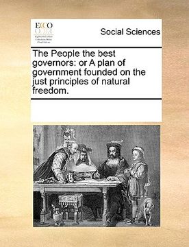 portada the people the best governors: or a plan of government founded on the just principles of natural freedom. (en Inglés)