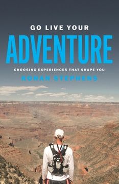 portada Go Live Your Adventure: Choosing Experiences That Shape You (en Inglés)