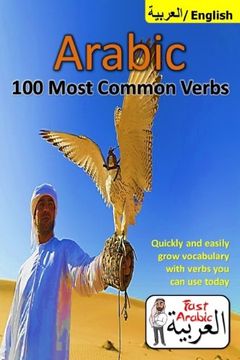 portada Arabic Verbs: 100 Most Common & Useful Verbs You Should Know Now: Illustrated Fast Memorization Arabic to Enrich your Language Now