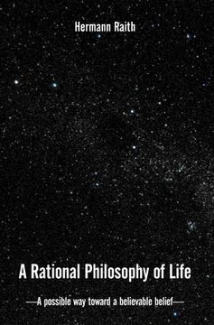 portada A Rational Philosophy of Life: A Possible Way, Toward a Believable Belief (en Inglés)