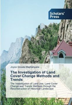 portada The Investigation of Land Cover Change Methods and Trends: The Investigation of Land Use, Land Cover Change and Trends Methods through the Reconstruction of Historical Landscape