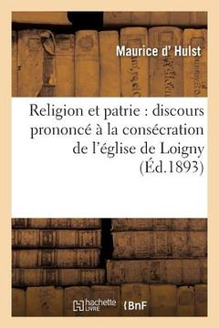 portada Religion Et Patrie: Discours Prononcé À La Consécration de l'Église de Loigny, Le 18 Septembre 1893 (en Francés)