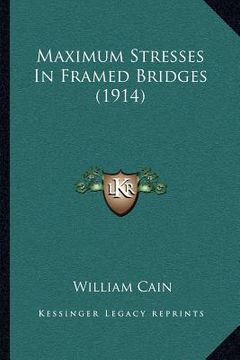 portada maximum stresses in framed bridges (1914) (en Inglés)