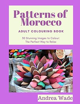 portada Patterns of Morocco Adult Colouring Book: 30 Stunning Images to Colour: The Perfect way to Relax (en Inglés)