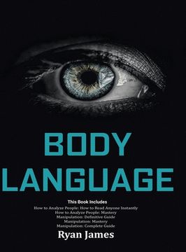 portada Body Language: Master the Psychology and Techniques Behind how to Analyze People Instantly and Influence Them Using Body Language, Subliminal Persuasion, nlp and Covert Manipulation (in English)
